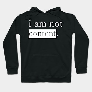 I am not content. Hoodie